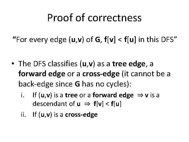 Proof of correctness “For every edge (u, v) of G, f[v] < f[u] in