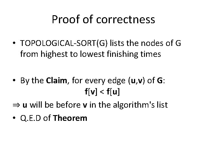 Proof of correctness • TOPOLOGICAL-SORT(G) lists the nodes of G from highest to lowest