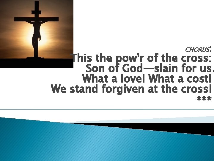 CHORUS: This the pow'r of the cross: Son of God—slain for us. What a