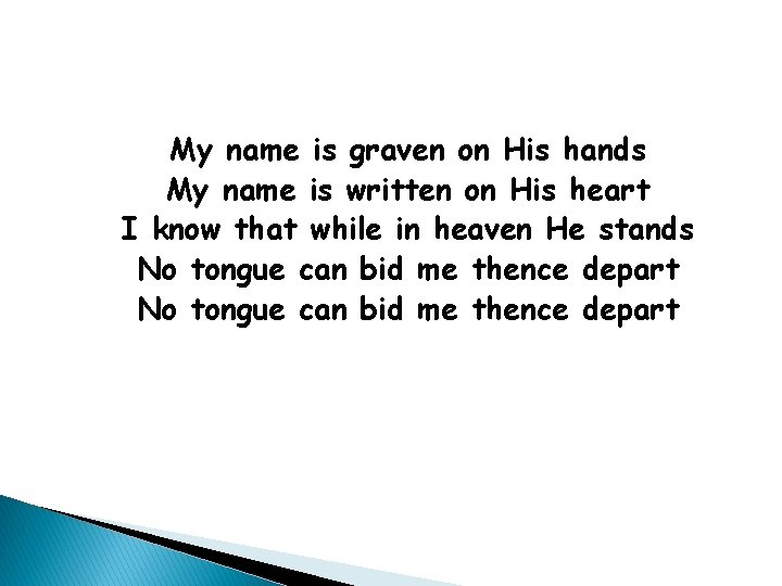 My name is graven on His hands My name is written on His heart