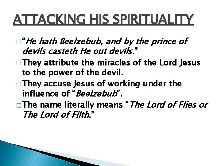ATTACKING HIS SPIRITUALITY � “He hath Beelzebub, and by the prince of devils casteth