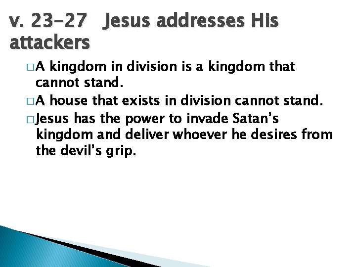 v. 23 -27 Jesus addresses His attackers �A kingdom in division is a kingdom