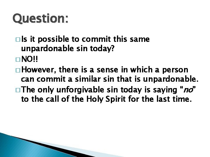 Question: � Is it possible to commit this same unpardonable sin today? � NO!!