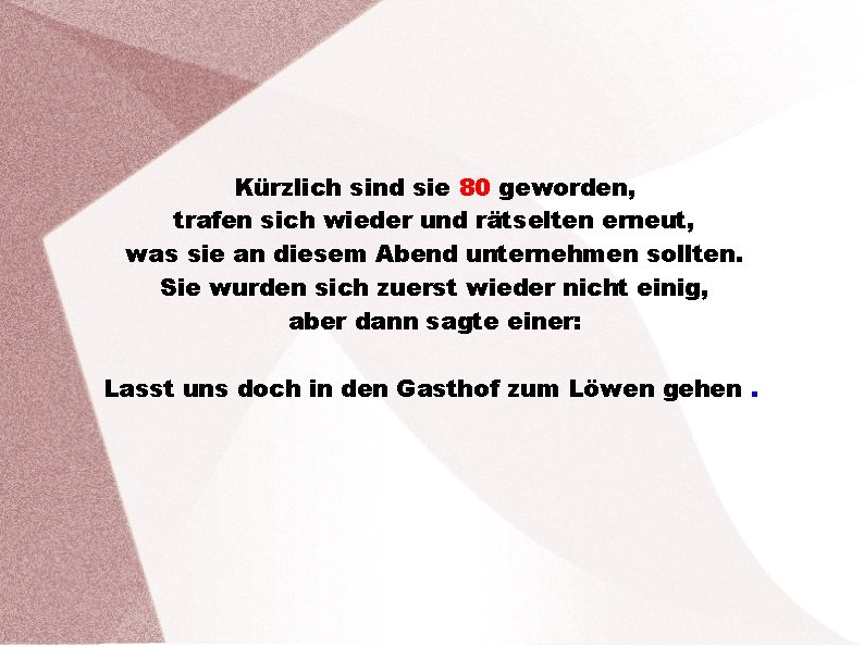 Kürzlich sind sie 80 geworden, trafen sich wieder und rätselten erneut, was sie an