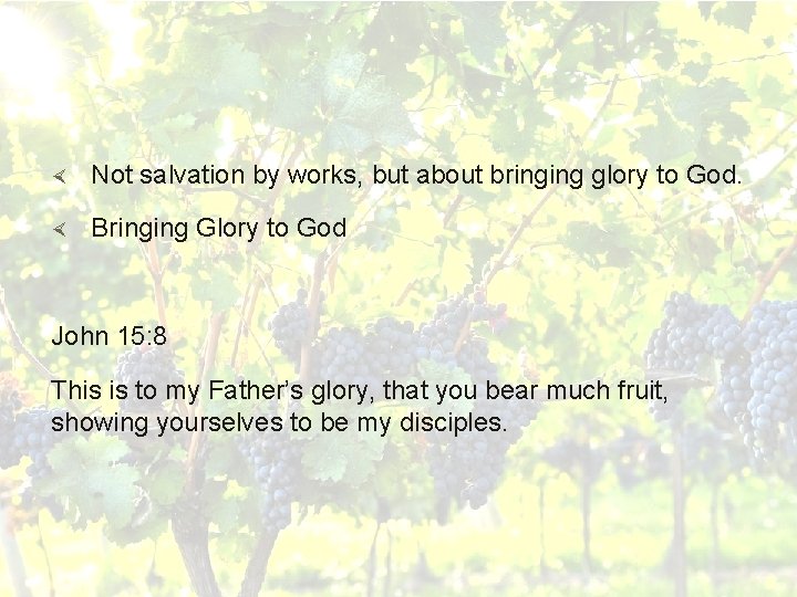  Not salvation by works, but about bringing glory to God. Bringing Glory to