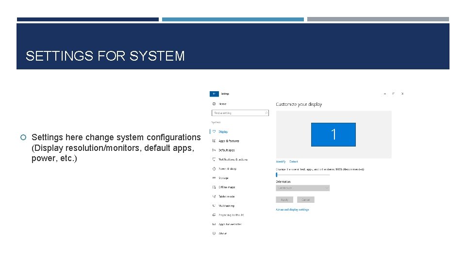 SETTINGS FOR SYSTEM Settings here change system configurations (Display resolution/monitors, default apps, power, etc.