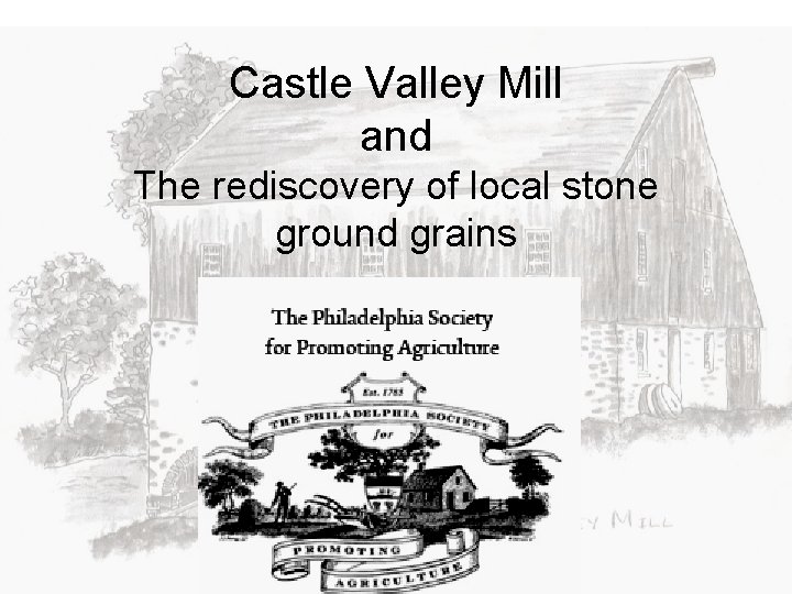 Castle Valley Mill and The rediscovery of local stone ground grains 