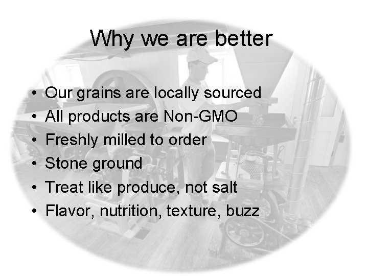 Why we are better • • • Our grains are locally sourced All products