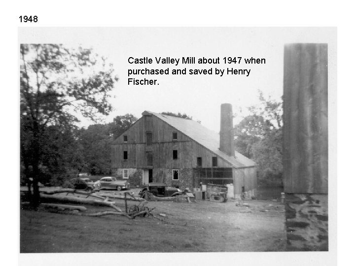 1948 Castle Valley Mill about 1947 when purchased and saved by Henry Fischer. 