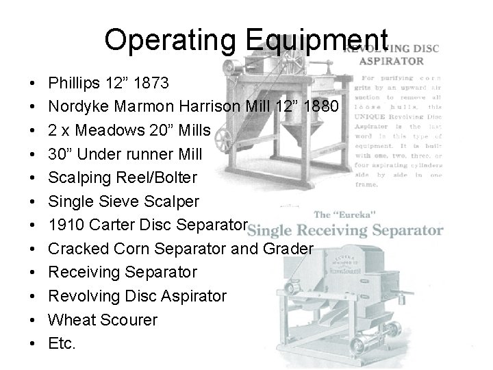 Operating Equipment • • • Phillips 12” 1873 Nordyke Marmon Harrison Mill 12” 1880