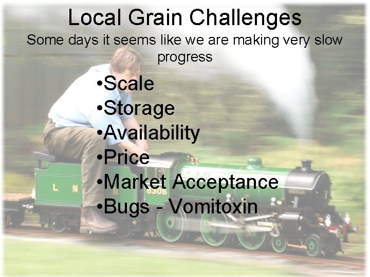 Local Grain Challenges Some days it seems like we are making very slow progress