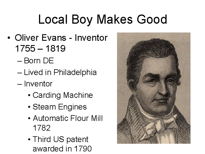 Local Boy Makes Good • Oliver Evans - Inventor 1755 – 1819 – Born