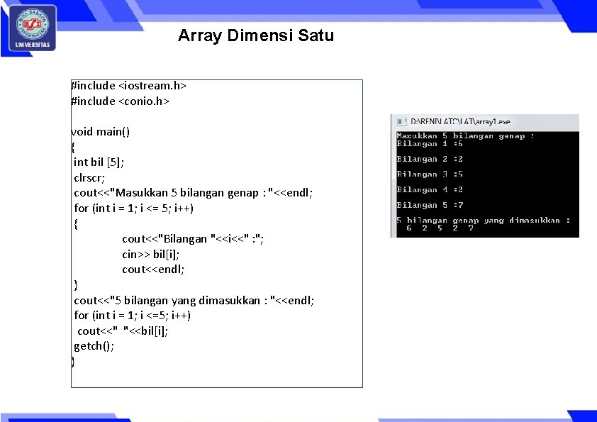 Array Dimensi Satu #include <iostream. h> #include <conio. h> void main() { int bil