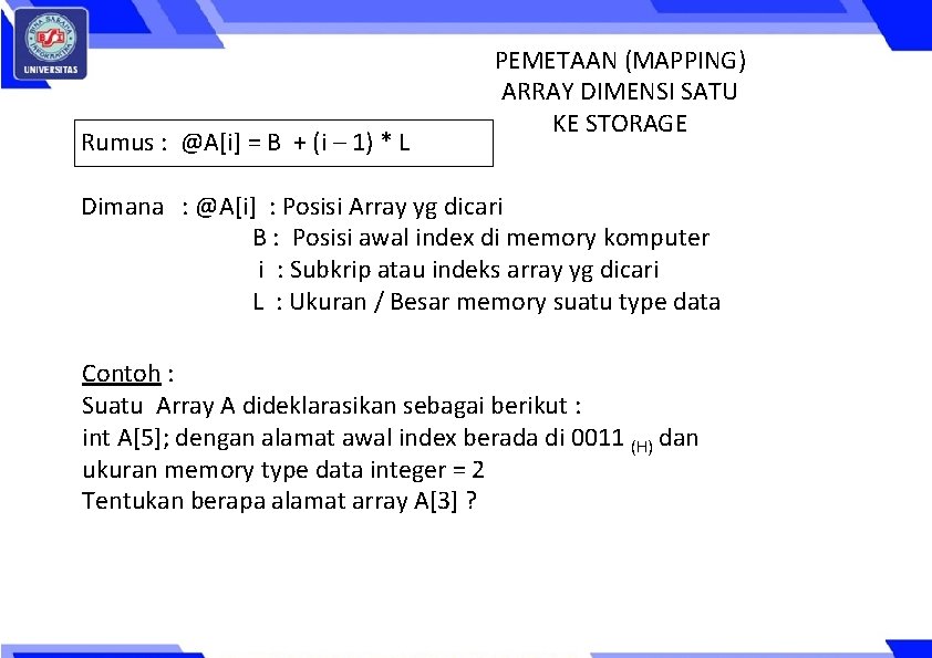 Rumus : @A[i] = B + (i – 1) * L PEMETAAN (MAPPING) ARRAY