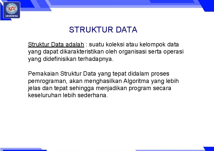 STRUKTUR DATA Struktur Data adalah : suatu koleksi atau kelompok data yang dapat dikarakteristikan