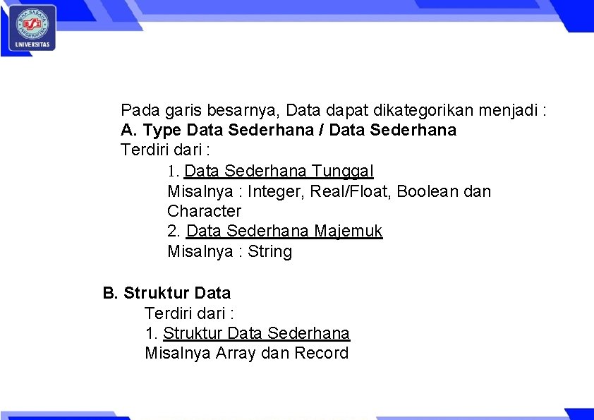 Pada garis besarnya, Data dapat dikategorikan menjadi : A. Type Data Sederhana / Data