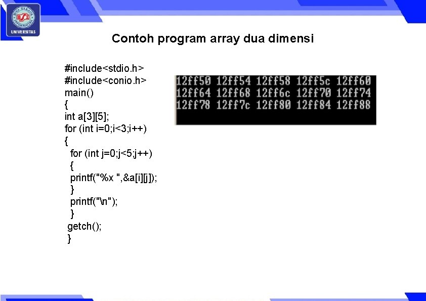 Contoh program array dua dimensi #include<stdio. h> #include<conio. h> main() { int a[3][5]; for