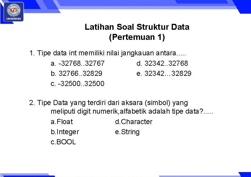 Latihan Soal Struktur Data (Pertemuan 1) 1. Tipe data int memiliki nilai jangkauan antara.