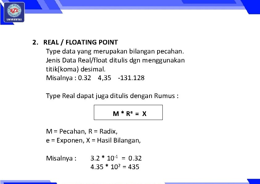  2. REAL / FLOATING POINT Type data yang merupakan bilangan pecahan. Jenis Data