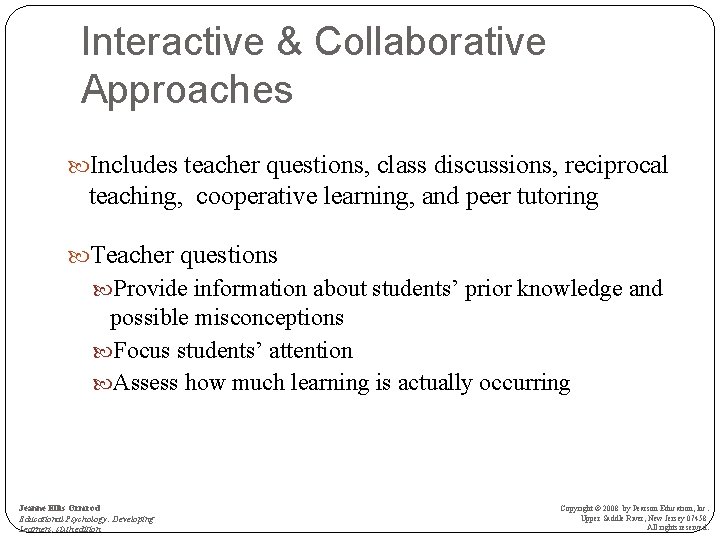 Interactive & Collaborative Approaches Includes teacher questions, class discussions, reciprocal teaching, cooperative learning, and