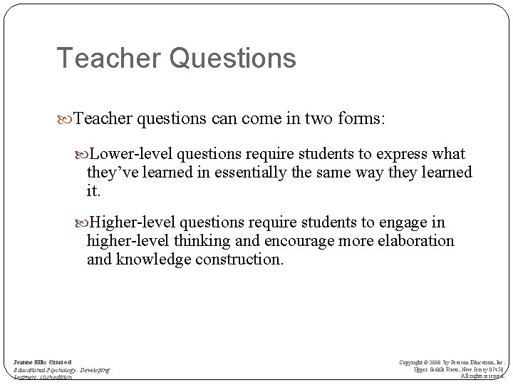 Teacher Questions Teacher questions can come in two forms: Lower-level questions require students to