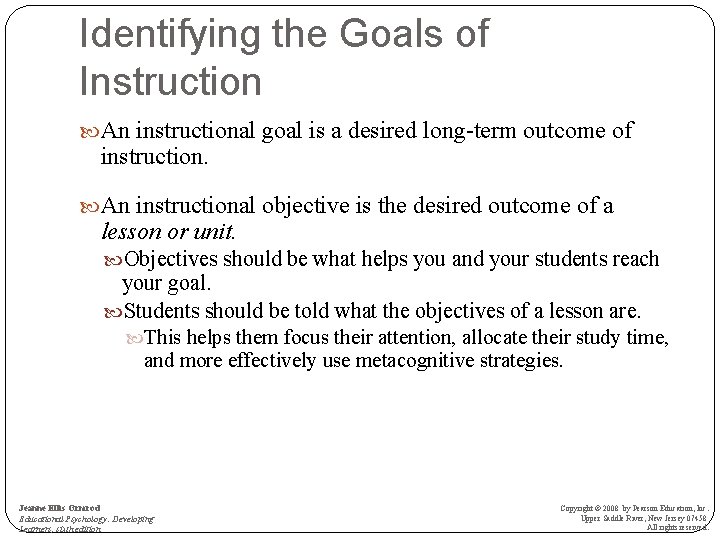 Identifying the Goals of Instruction An instructional goal is a desired long-term outcome of