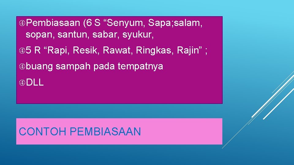  Pembiasaan (6 S “Senyum, Sapa; salam, sopan, santun, sabar, syukur, 5 R “Rapi,
