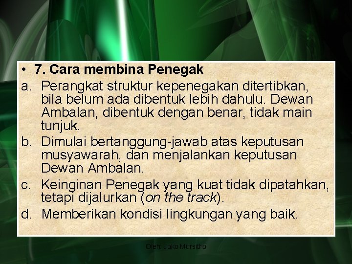  • 7. Cara membina Penegak a. Perangkat struktur kepenegakan ditertibkan, bila belum ada