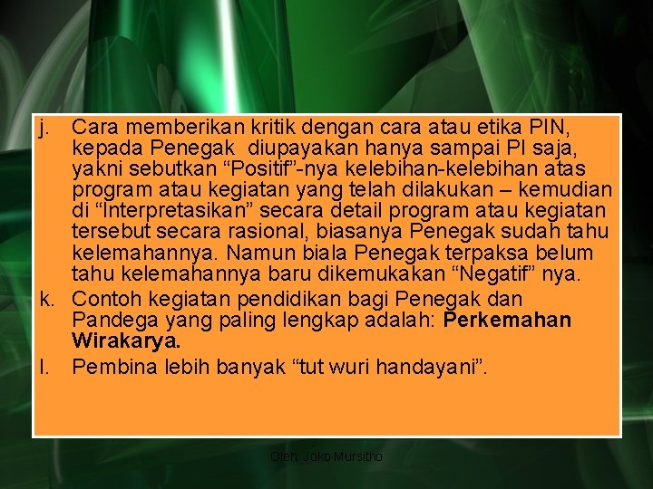 j. Cara memberikan kritik dengan cara atau etika PIN, kepada Penegak diupayakan hanya sampai