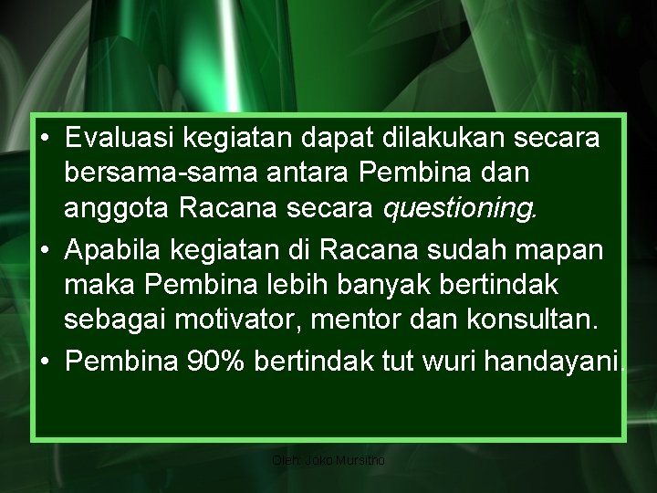  • Evaluasi kegiatan dapat dilakukan secara bersama-sama antara Pembina dan anggota Racana secara