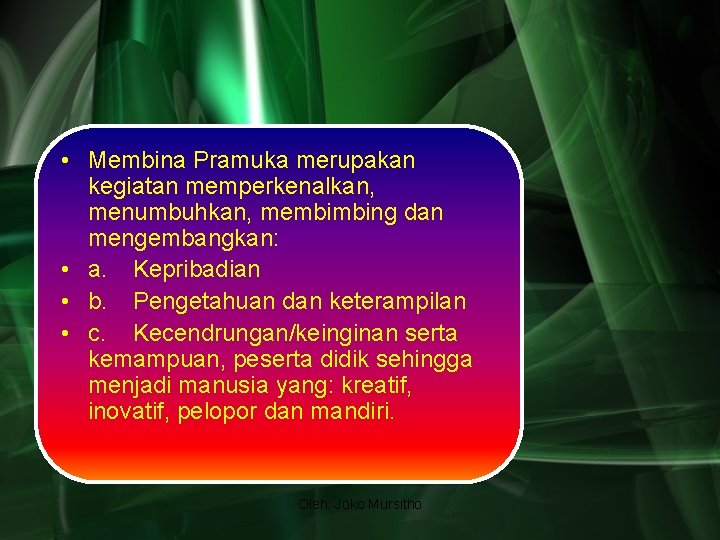  • Membina Pramuka merupakan kegiatan memperkenalkan, menumbuhkan, membimbing dan mengembangkan: • a. Kepribadian