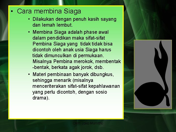  • Cara membina Siaga • Dilakukan dengan penuh kasih sayang dan lemah lembut.