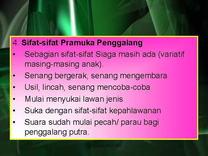 4. Sifat-sifat Pramuka Penggalang • Sebagian sifat-sifat Siaga masih ada (variatif masing-masing anak). •