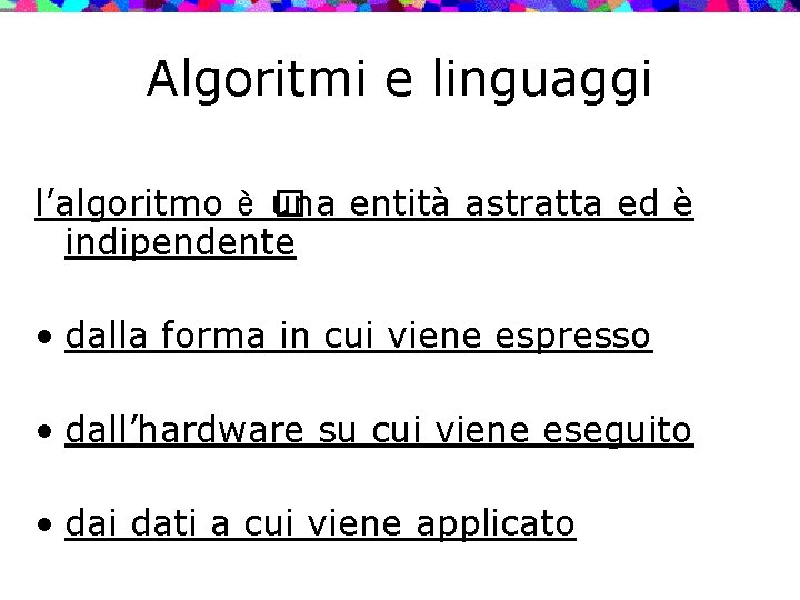 Algoritmi e linguaggi l’algoritmo è u �na entità astratta ed è indipendente • dalla