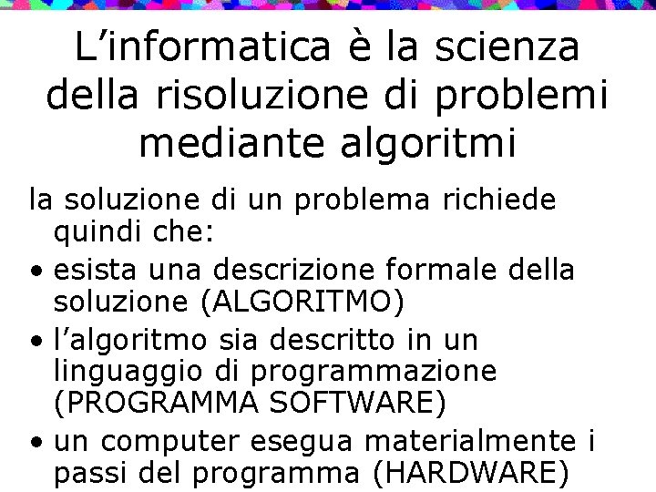 L’informatica è la scienza della risoluzione di problemi mediante algoritmi la soluzione di un