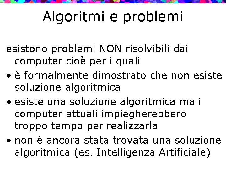 Algoritmi e problemi esistono problemi NON risolvibili dai computer cioè per i quali •