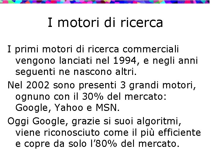 I motori di ricerca I primi motori di ricerca commerciali vengono lanciati nel 1994,