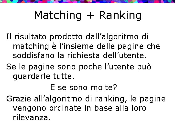 Matching + Ranking Il risultato prodotto dall’algoritmo di matching è l’insieme delle pagine che