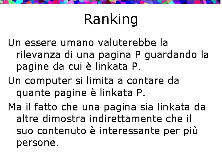 Ranking Un essere umano valuterebbe la rilevanza di una pagina P guardando la pagine