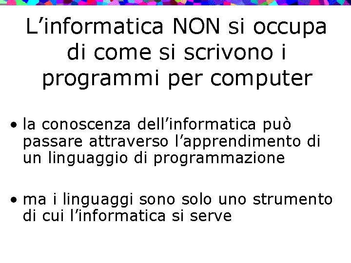 L’informatica NON si occupa di come si scrivono i programmi per computer • la