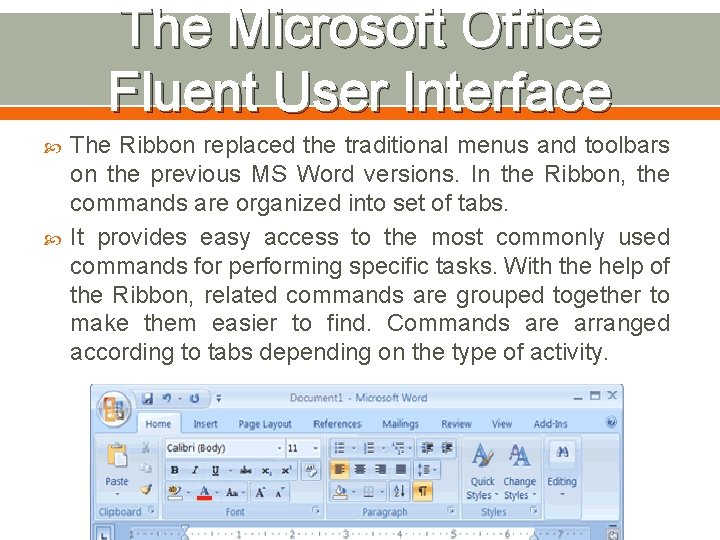 The Microsoft Office Fluent User Interface The Ribbon replaced the traditional menus and toolbars