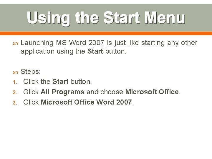 Using the Start Menu Launching MS Word 2007 is just like starting any other