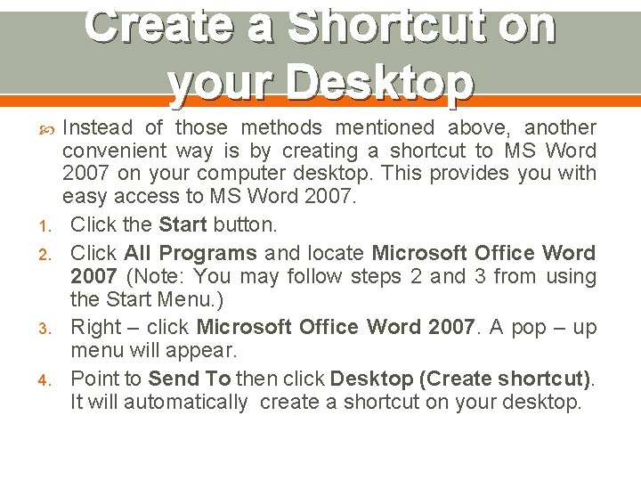 Create a Shortcut on your Desktop 1. 2. 3. 4. Instead of those methods