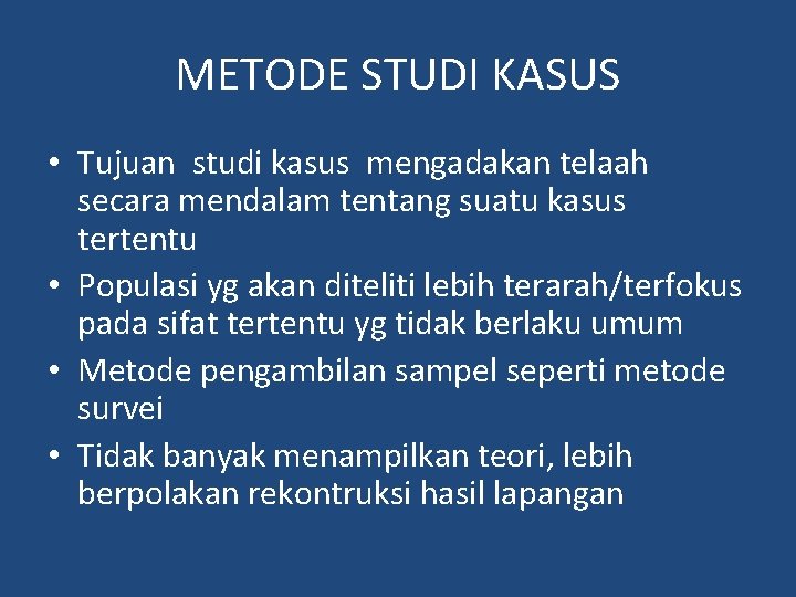 METODE STUDI KASUS • Tujuan studi kasus mengadakan telaah secara mendalam tentang suatu kasus METODE STUDI KASUS • Tujuan studi kasus mengadakan telaah secara mendalam tentang suatu kasus
