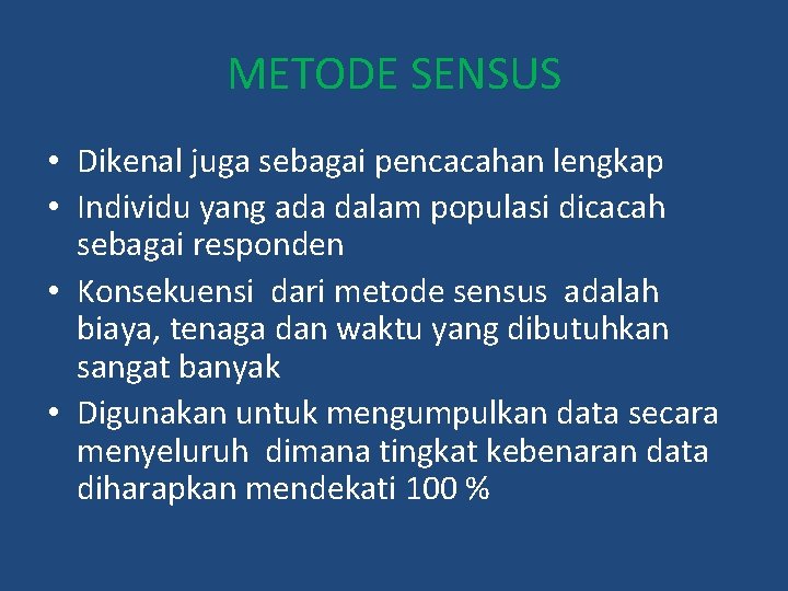 METODE SENSUS • Dikenal juga sebagai pencacahan lengkap • Individu yang ada dalam populasi METODE SENSUS • Dikenal juga sebagai pencacahan lengkap • Individu yang ada dalam populasi
