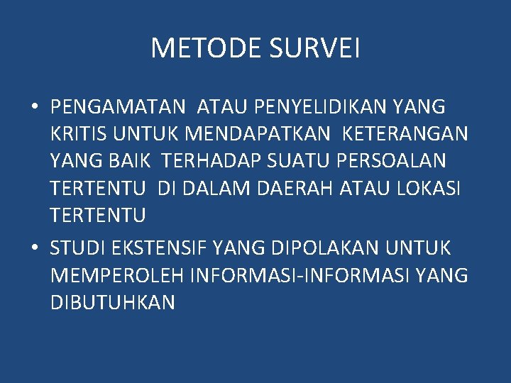 METODE SURVEI • PENGAMATAN ATAU PENYELIDIKAN YANG KRITIS UNTUK MENDAPATKAN KETERANGAN YANG BAIK TERHADAP METODE SURVEI • PENGAMATAN ATAU PENYELIDIKAN YANG KRITIS UNTUK MENDAPATKAN KETERANGAN YANG BAIK TERHADAP