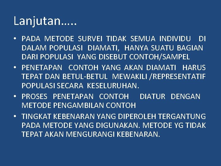 Lanjutan…. . • PADA METODE SURVEI TIDAK SEMUA INDIVIDU DI DALAM POPULASI DIAMATI, HANYA Lanjutan…. . • PADA METODE SURVEI TIDAK SEMUA INDIVIDU DI DALAM POPULASI DIAMATI, HANYA