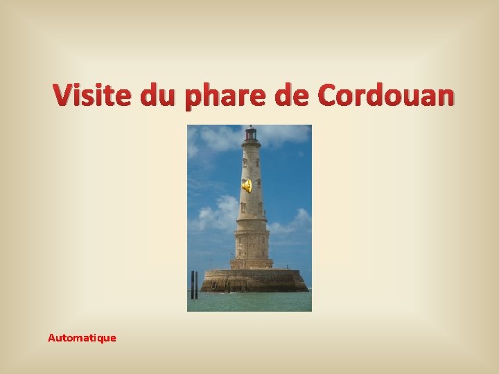 Visite du phare de Cordouan Automatique Visite du phare de Cordouan Automatique