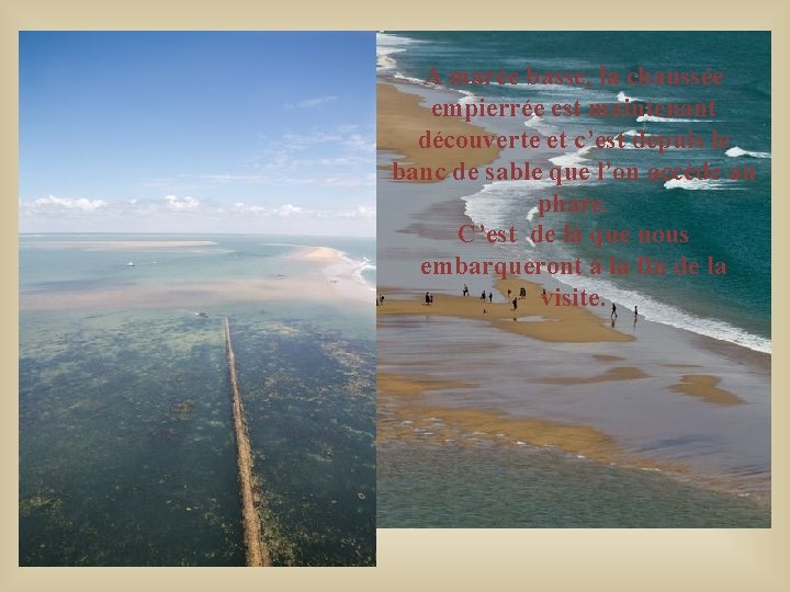 A marée basse, la chaussée empierrée est maintenant découverte et c’est depuis le banc A marée basse, la chaussée empierrée est maintenant découverte et c’est depuis le banc