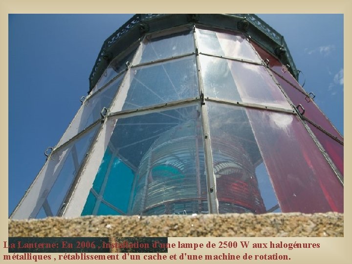 La Lanterne: En 2006 , installation d'une lampe de 2500 W aux halogénures métalliques La Lanterne: En 2006 , installation d'une lampe de 2500 W aux halogénures métalliques